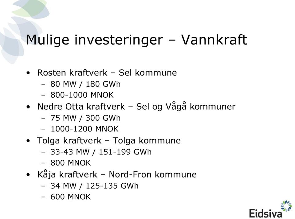 GWh 1000-1200 MNOK Tolga kraftverk Tolga kommune 33-43 MW / 151-199 GWh
