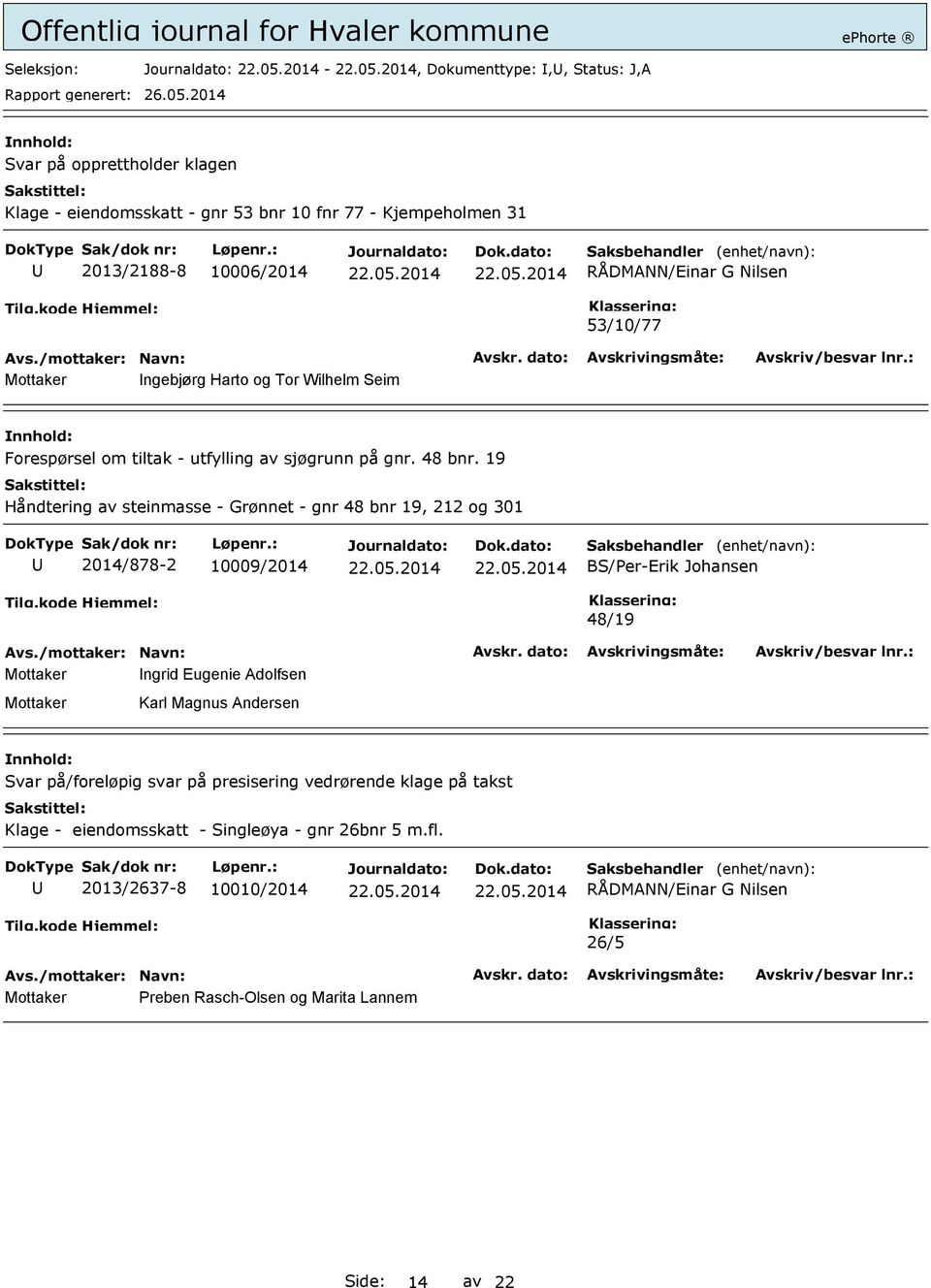 19 Håndtering av steinmasse - Grønnet - gnr 48 bnr 19, 212 og 301 2014/878-2 10009/2014 BS/Per-Erik Johansen 48/19 Mottaker ngrid Eugenie Adolfsen Mottaker Karl Magnus