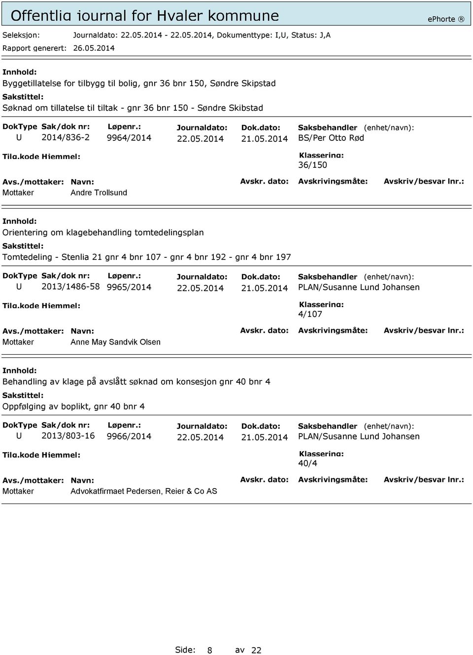 - gnr 4 bnr 192 - gnr 4 bnr 197 2013/1486-58 9965/2014 PLAN/Susanne Lund Johansen 4/107 Mottaker Anne May Sandvik Olsen Behandling av klage på avslått søknad om