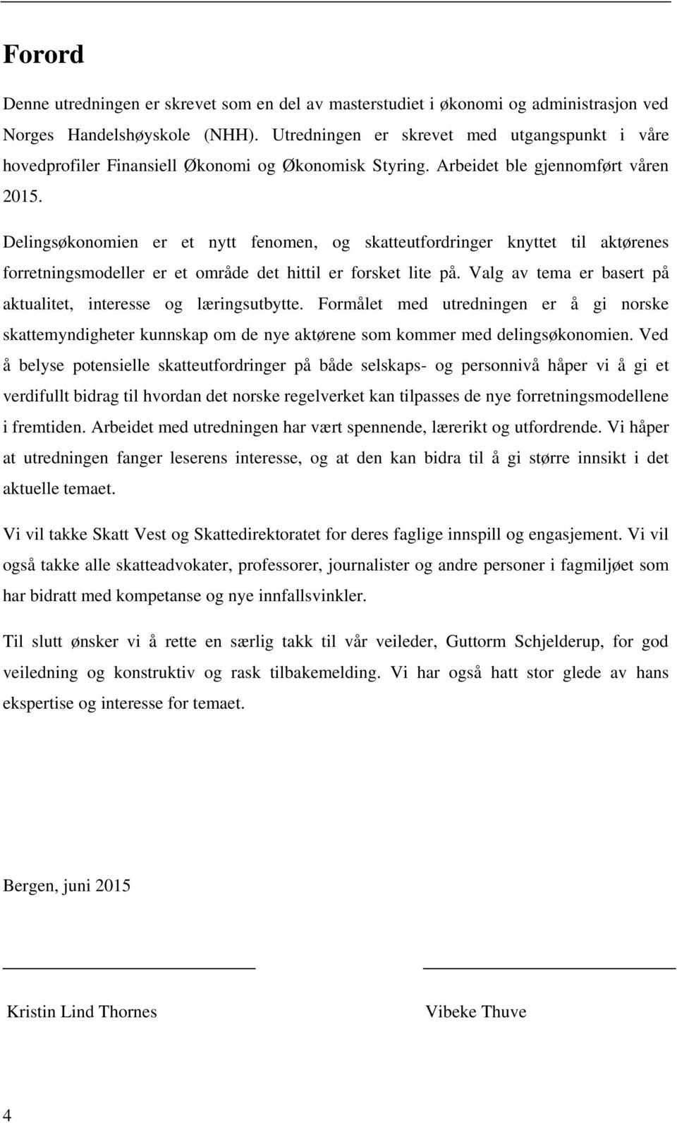 Delingsøkonomien er et nytt fenomen, og skatteutfordringer knyttet til aktørenes forretningsmodeller er et område det hittil er forsket lite på.