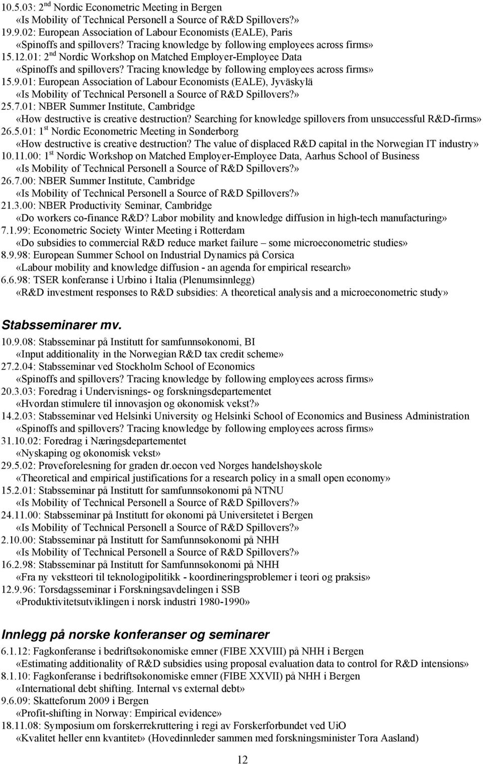 01: European Association of Labour Economists (EALE), Jyväskylä 25.7.01: NBER Summer Institute, Cambridge «How destructive is creative destruction?