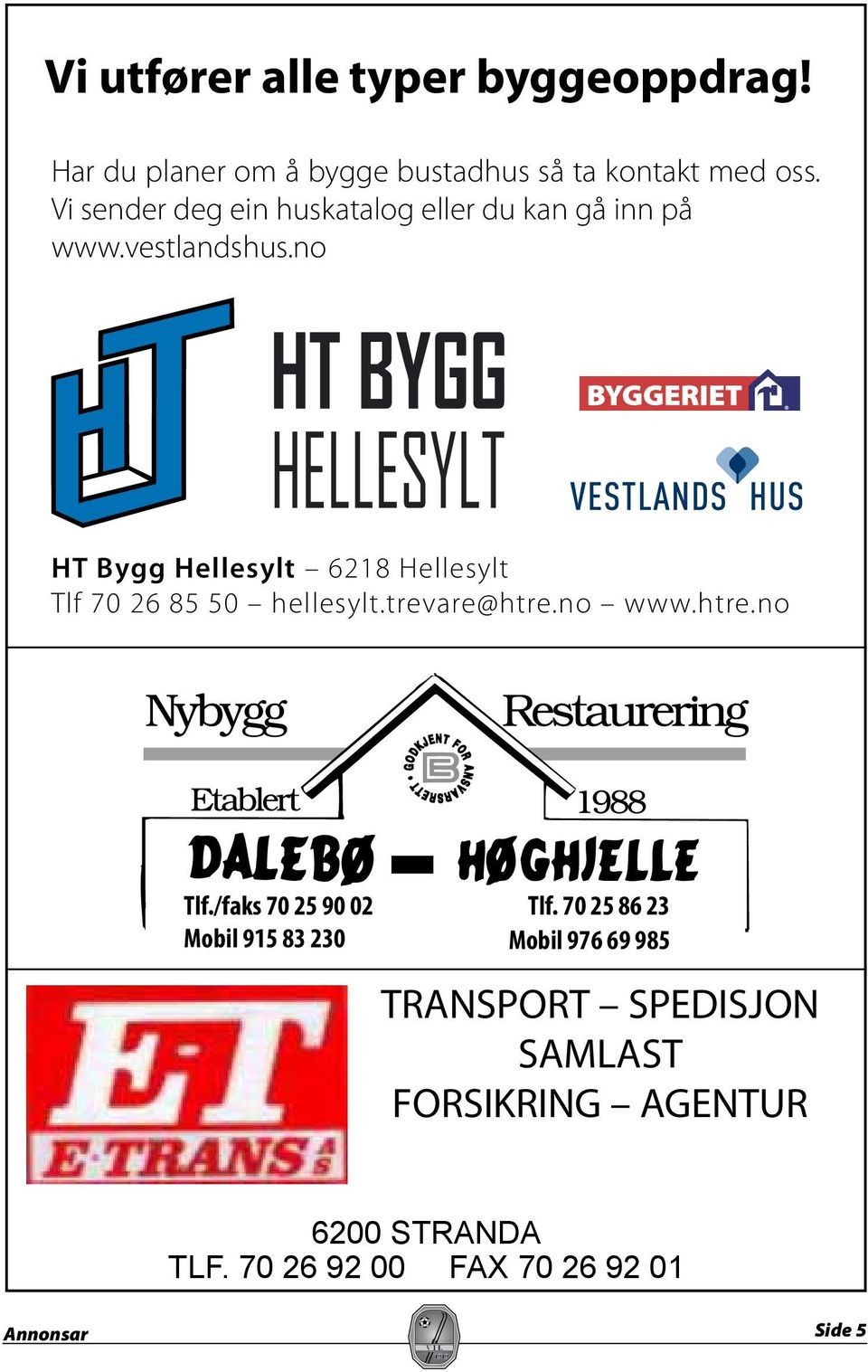 no HT Bygg Hellesylt 6218 Hellesylt Tlf 70 26 85 50 hellesylt.trevare@htre.no www.htre.no Tlf.