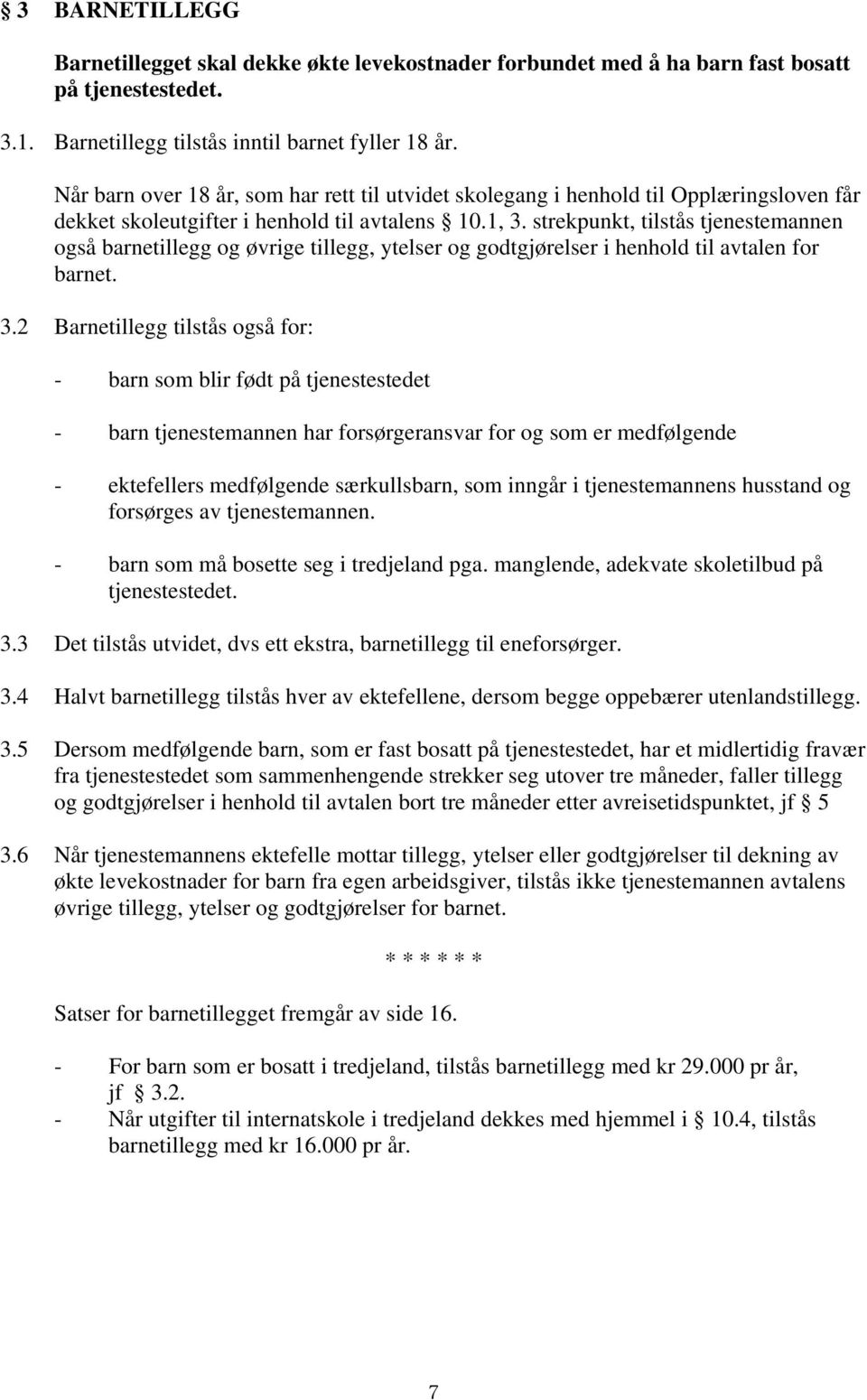 strekpunkt, tilstås tjenestemannen også barnetillegg og øvrige tillegg, ytelser og godtgjørelser i henhold til avtalen for barnet. 3.