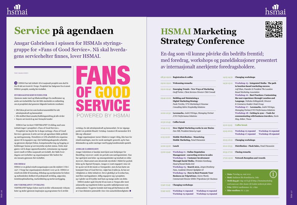 Tekst: ingunn hofseth 08:30-09:00 Registration & coffee 14:25-14:30 Changing workshops Side 26 HSMAI har tatt initiativ til et nasjonalt prosjekt som skal bidra til økt servicenivå i Norge.