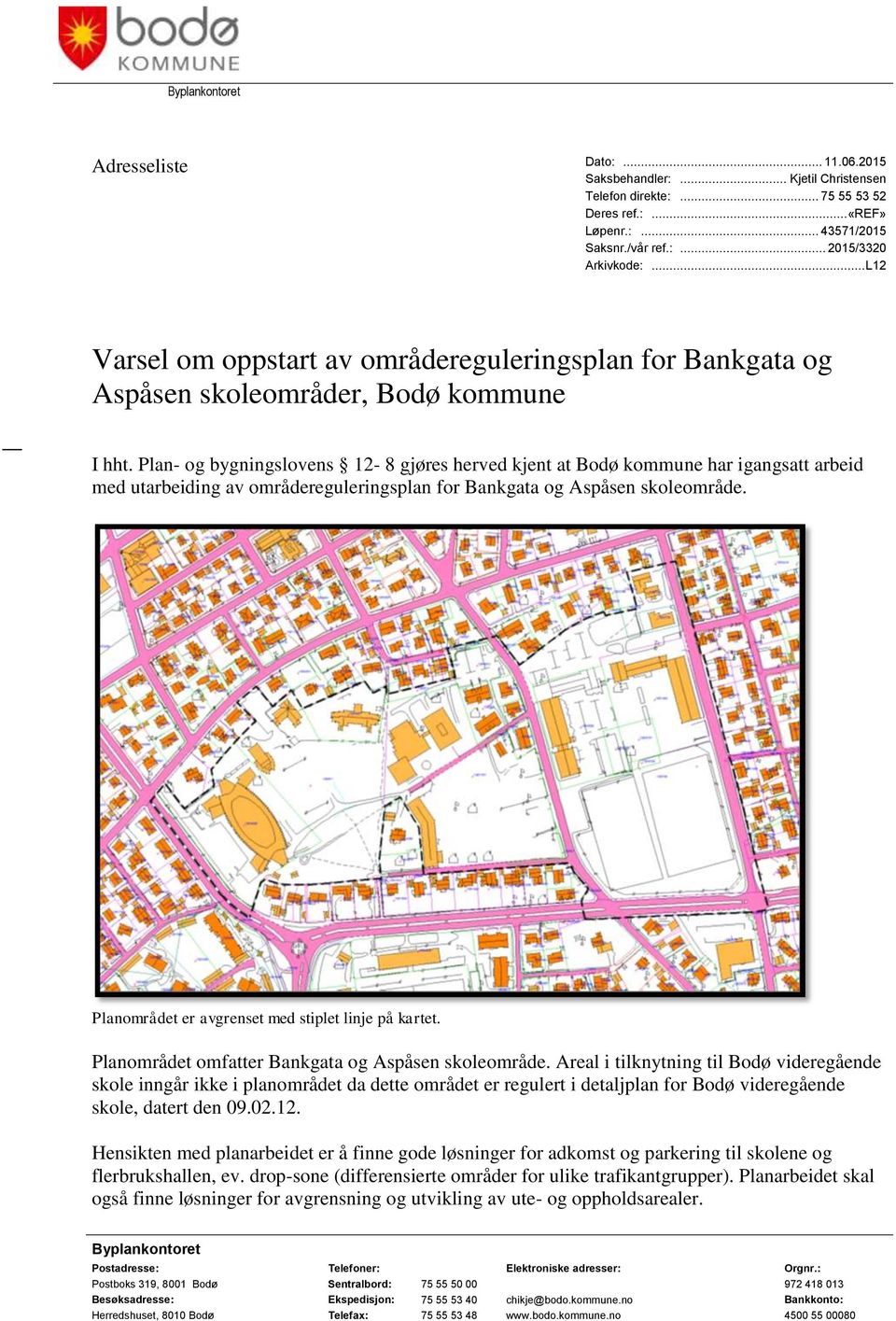 Plan- og bygningslovens 12-8 gjøres herved kjent at Bodø kommune har igangsatt arbeid med utarbeiding av områdereguleringsplan for Bankgata og Aspåsen skoleområde.