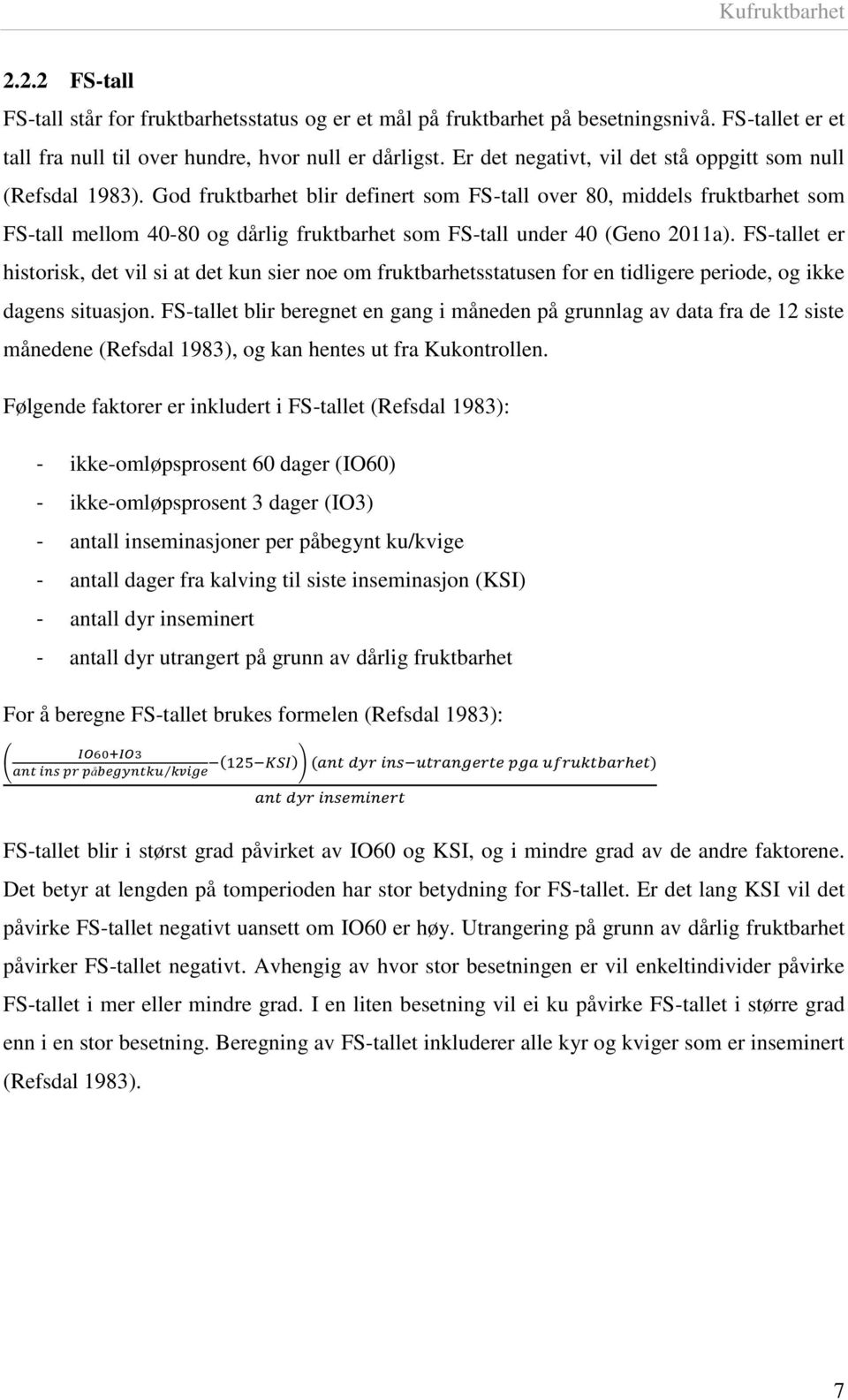 God fruktbarhet blir definert som FS-tall over 80, middels fruktbarhet som FS-tall mellom 40-80 og dårlig fruktbarhet som FS-tall under 40 (Geno 2011a).