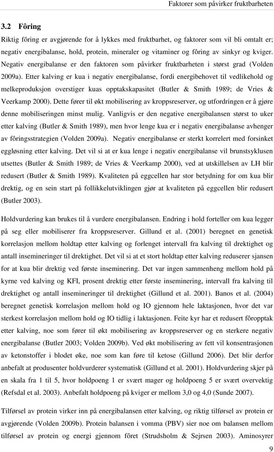 Negativ energibalanse er den faktoren som påvirker fruktbarheten i størst grad (Volden 2009a).