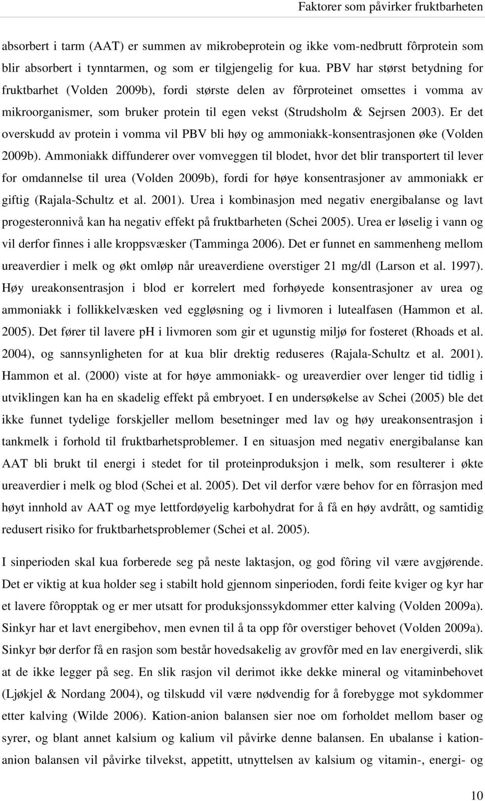 Er det overskudd av protein i vomma vil PBV bli høy og ammoniakk-konsentrasjonen øke (Volden 2009b).