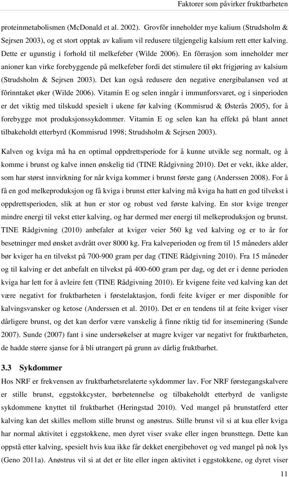 En fôrrasjon som inneholder mer anioner kan virke forebyggende på melkefeber fordi det stimulere til økt frigjøring av kalsium (Strudsholm & Sejrsen 2003).