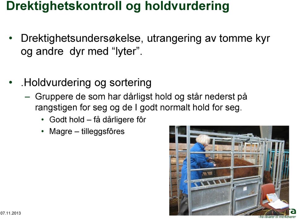 .holdvurdering og sortering Gruppere de som har dårligst hold og står