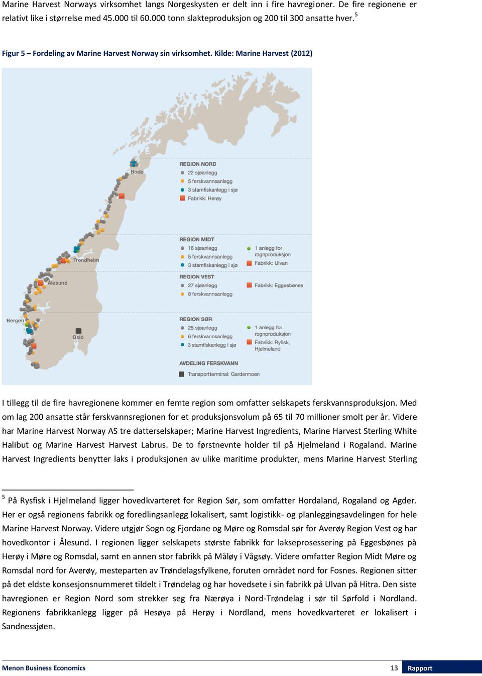 Kilde: Marine Harvest (2012) I tillegg til de fire havregionene kommer en femte region som omfatter selskapets ferskvannsproduksjon.