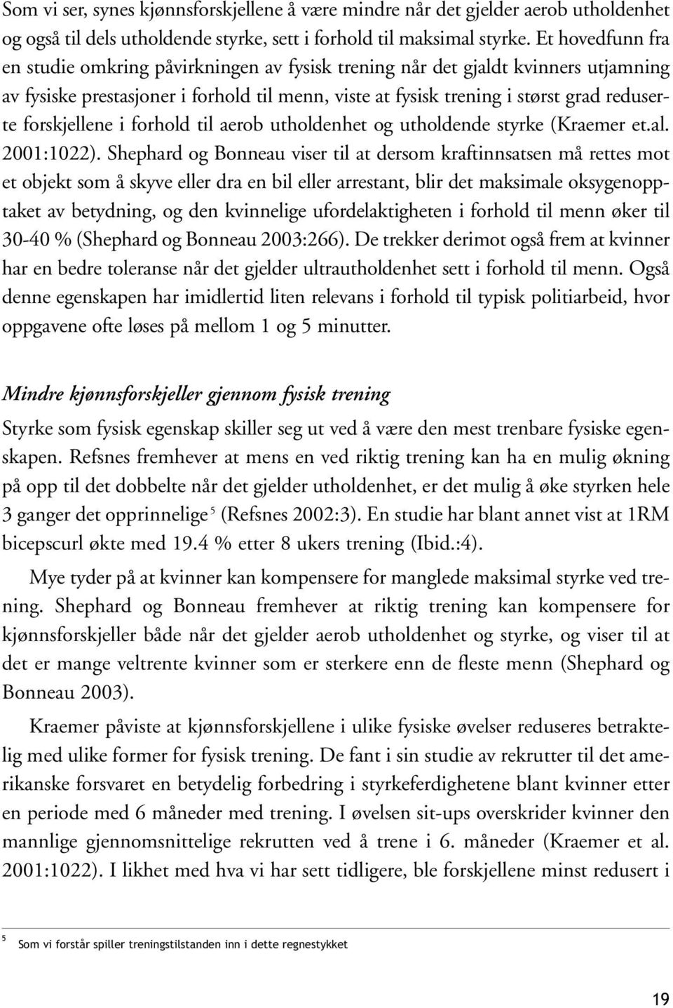 forskjellene i forhold til aerob utholdenhet og utholdende styrke (Kraemer et.al. 2001:1022).