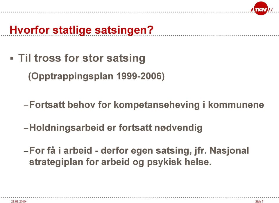 for kompetanseheving i kommunene Holdningsarbeid er fortsatt nødvendig