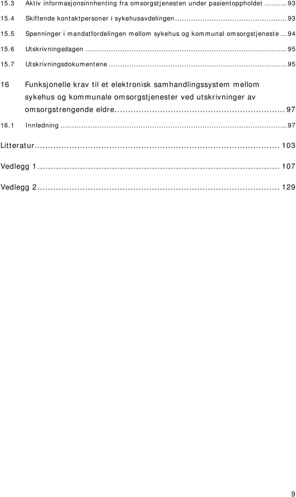 5 Spenninger i mandatfordelingen mellom sykehus og kommunal omsorgstjeneste...94 15.6 Utskrivningsdagen...95 15.