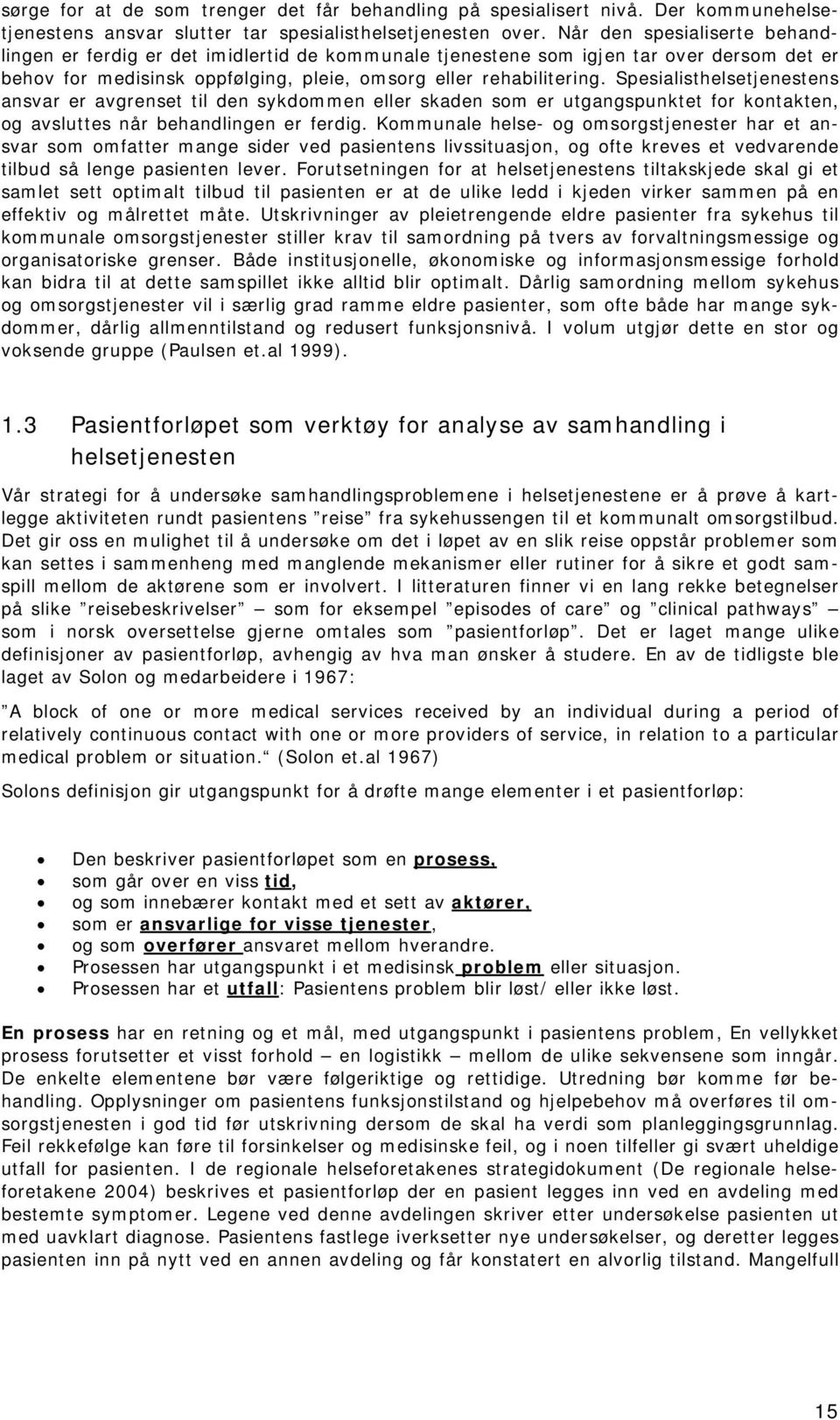 Spesialisthelsetjenestens ansvar er avgrenset til den sykdommen eller skaden som er utgangspunktet for kontakten, og avsluttes når behandlingen er ferdig.