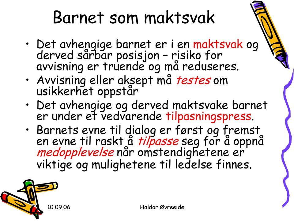 Avvisning eller aksept må testes om usikkerhet oppstår Det avhengige og derved maktsvake barnet er under et