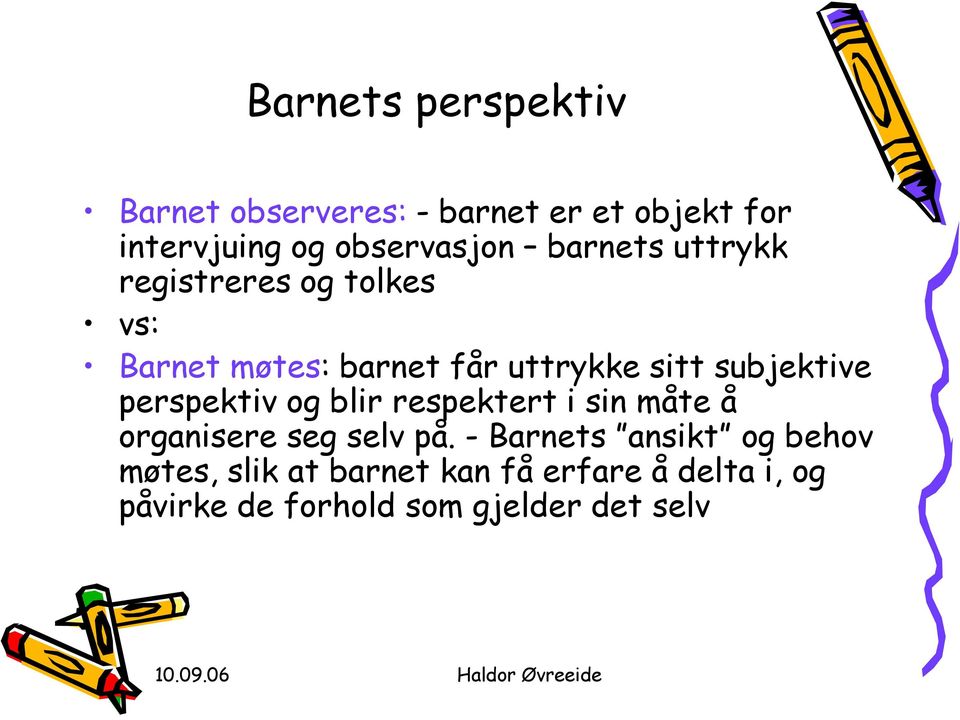 perspektiv og blir respektert i sin måte å organisere seg selv på.