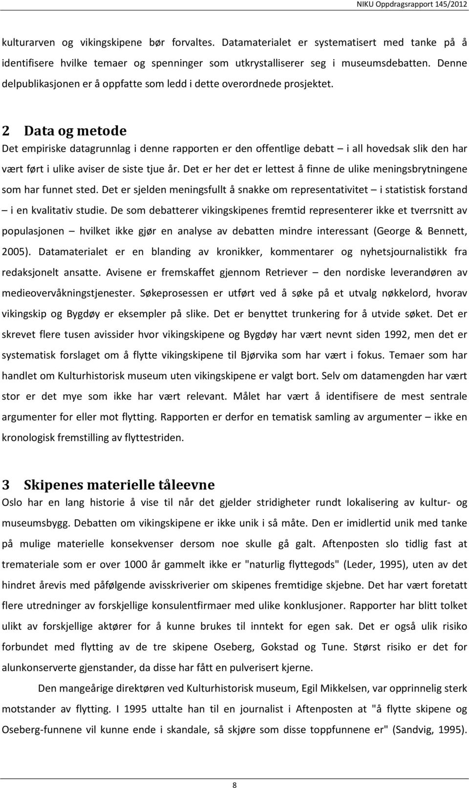 2 Data og metode Det empiriske datagrunnlag i denne rapporten er den offentlige debatt i all hovedsak slik den har vært ført i ulike aviser de siste tjue år.