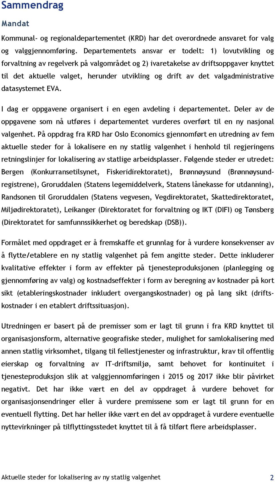 valgadministrative datasystemet EVA. I dag er oppgavene organisert i en egen avdeling i departementet.