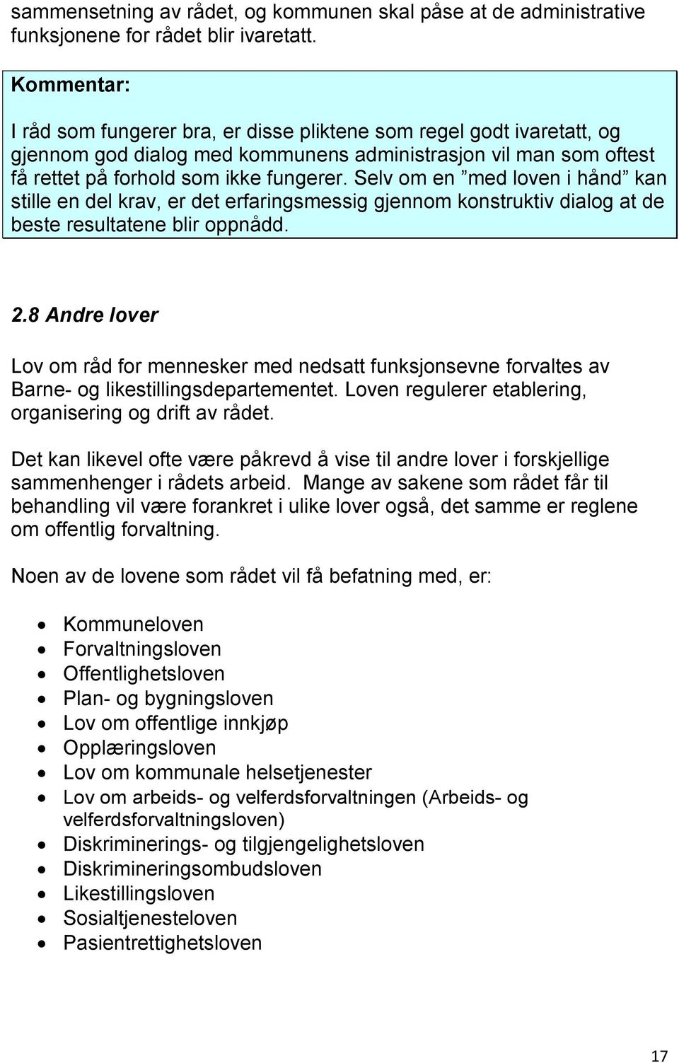 Selv om en med loven i hånd kan stille en del krav, er det erfaringsmessig gjennom konstruktiv dialog at de beste resultatene blir oppnådd. 2.