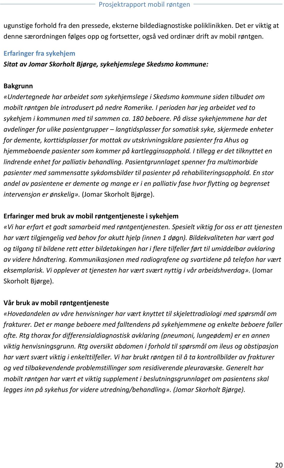 introdusert på nedre Romerike. I perioden har jeg arbeidet ved to sykehjem i kommunen med til sammen ca. 180 beboere.