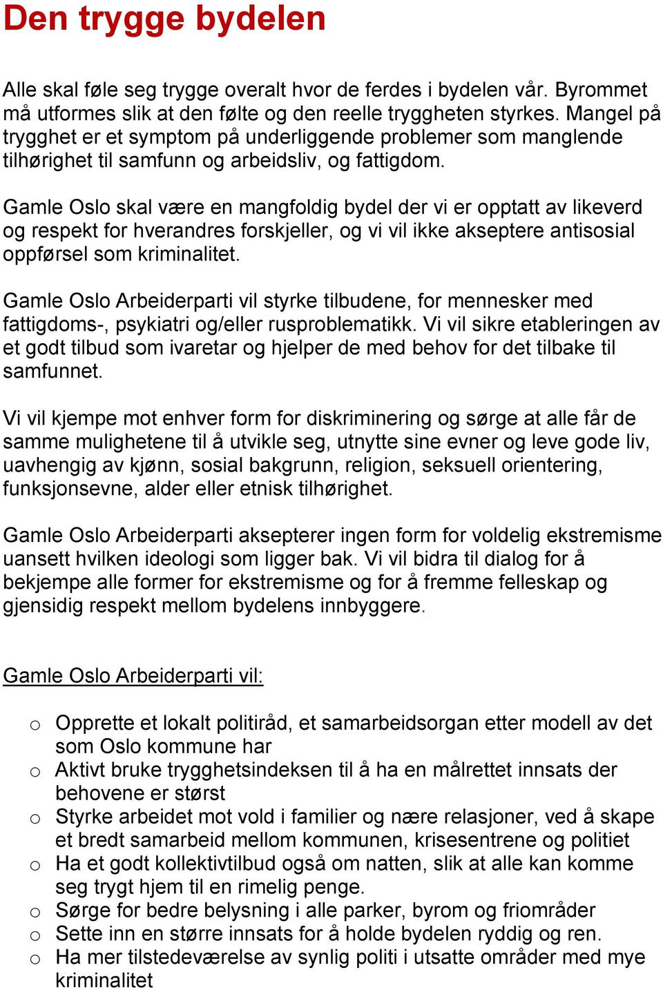 Gamle Oslo skal være en mangfoldig bydel der vi er opptatt av likeverd og respekt for hverandres forskjeller, og vi vil ikke akseptere antisosial oppførsel som kriminalitet.