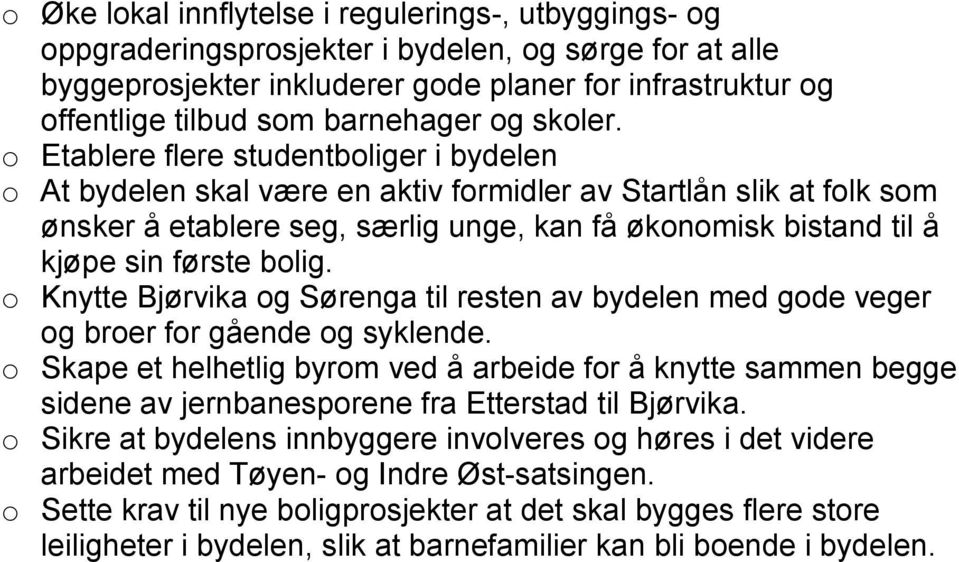 o Etablere flere studentboliger i bydelen o At bydelen skal være en aktiv formidler av Startlån slik at folk som ønsker å etablere seg, særlig unge, kan få økonomisk bistand til å kjøpe sin første