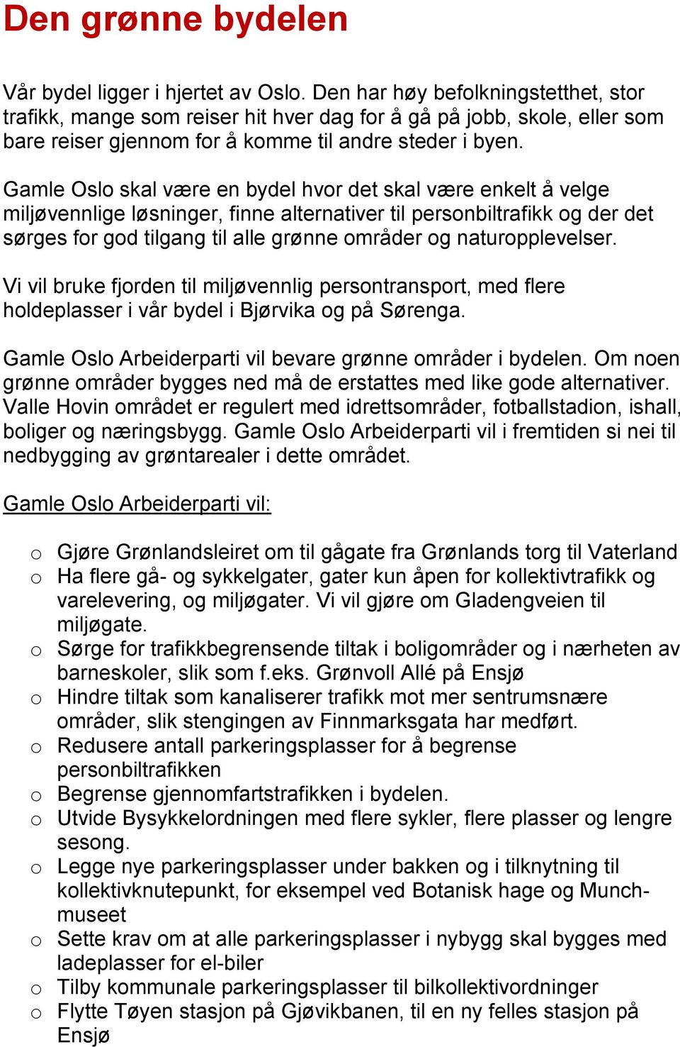 Gamle Oslo skal være en bydel hvor det skal være enkelt å velge miljøvennlige løsninger, finne alternativer til personbiltrafikk og der det sørges for god tilgang til alle grønne områder og