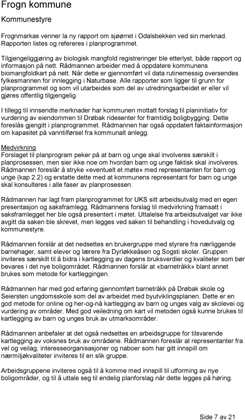 Når dette er gjennomført vil data rutinemessig oversendes fylkesmannen for innlegging i Naturbase.