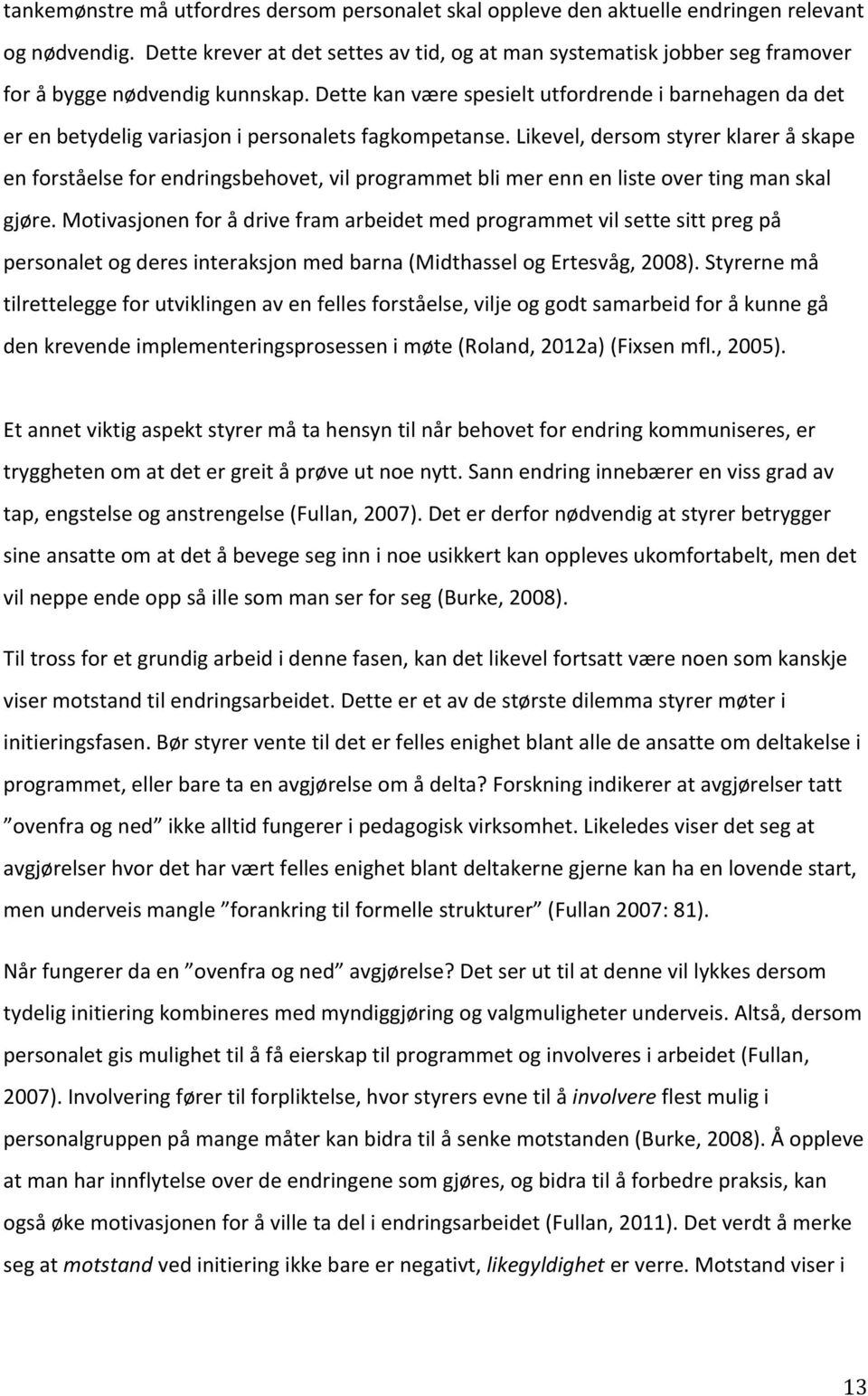 likevel,dersomstyrerklareråskape enforståelseforendringsbehovet,vilprogrammetblimerennenlisteovertingmanskal gjøre.