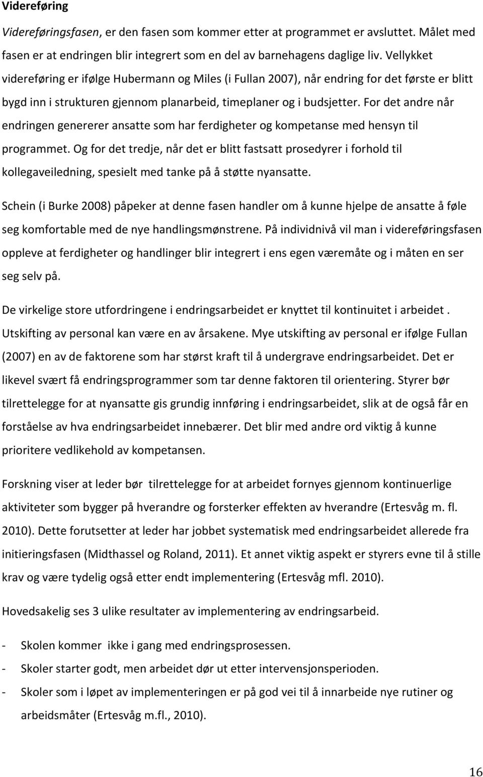 fordetandrenår endringengenerereransattesomharferdigheterogkompetansemedhensyntil programmet.