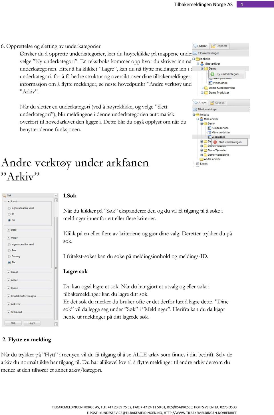 Etter å ha klikket Lagre, kan du nå flytte meldinger inn i din nye underkategori, for å få bedre struktur og oversikt over dine tilbakemeldinger.