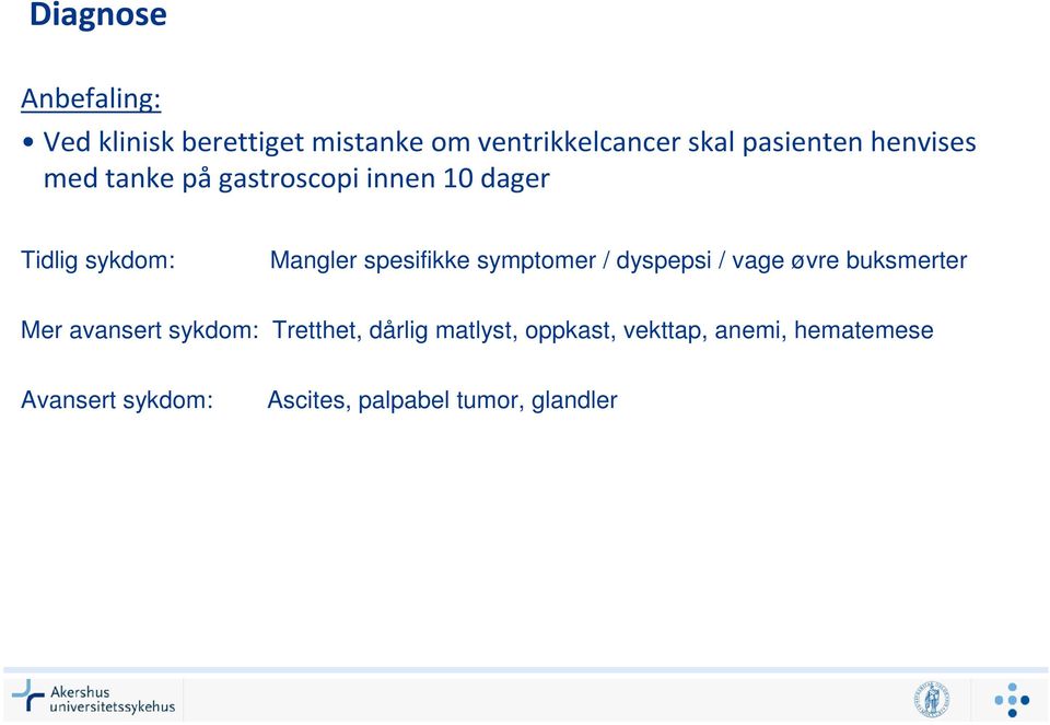 spesifikke symptomer / dyspepsi / vage øvre buksmerter Mer avansert sykdom: Tretthet,