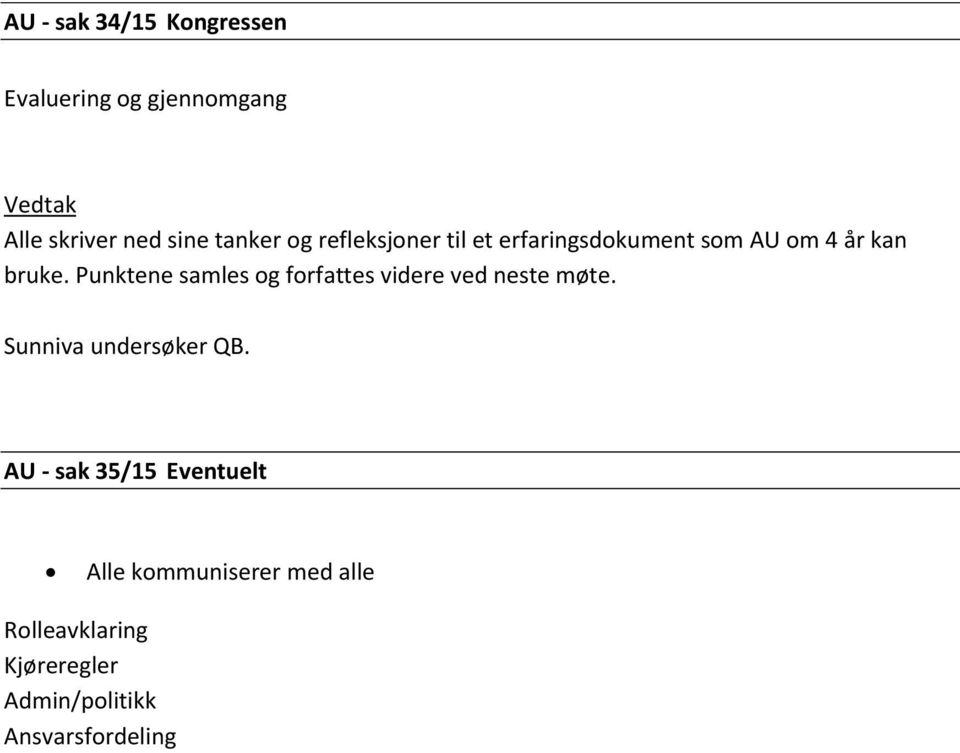 Punktene samles og forfattes videre ved neste møte. Sunniva undersøker QB.