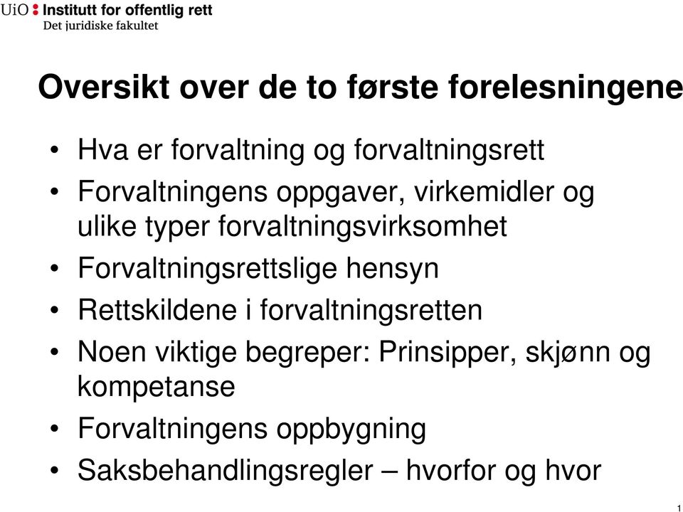 Forvaltningsrettslige hensyn Rettskildene i forvaltningsretten Noen viktige