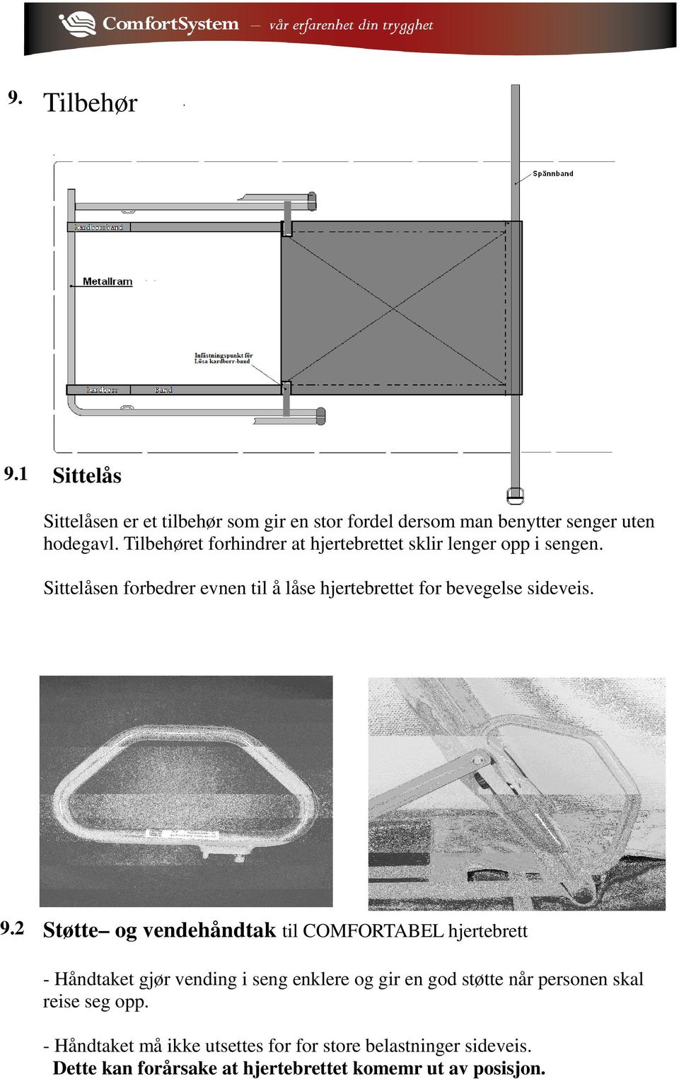 Sittelåsen forbedrer evnen til å låse hjertebrettet for bevegelse sideveis. 9.