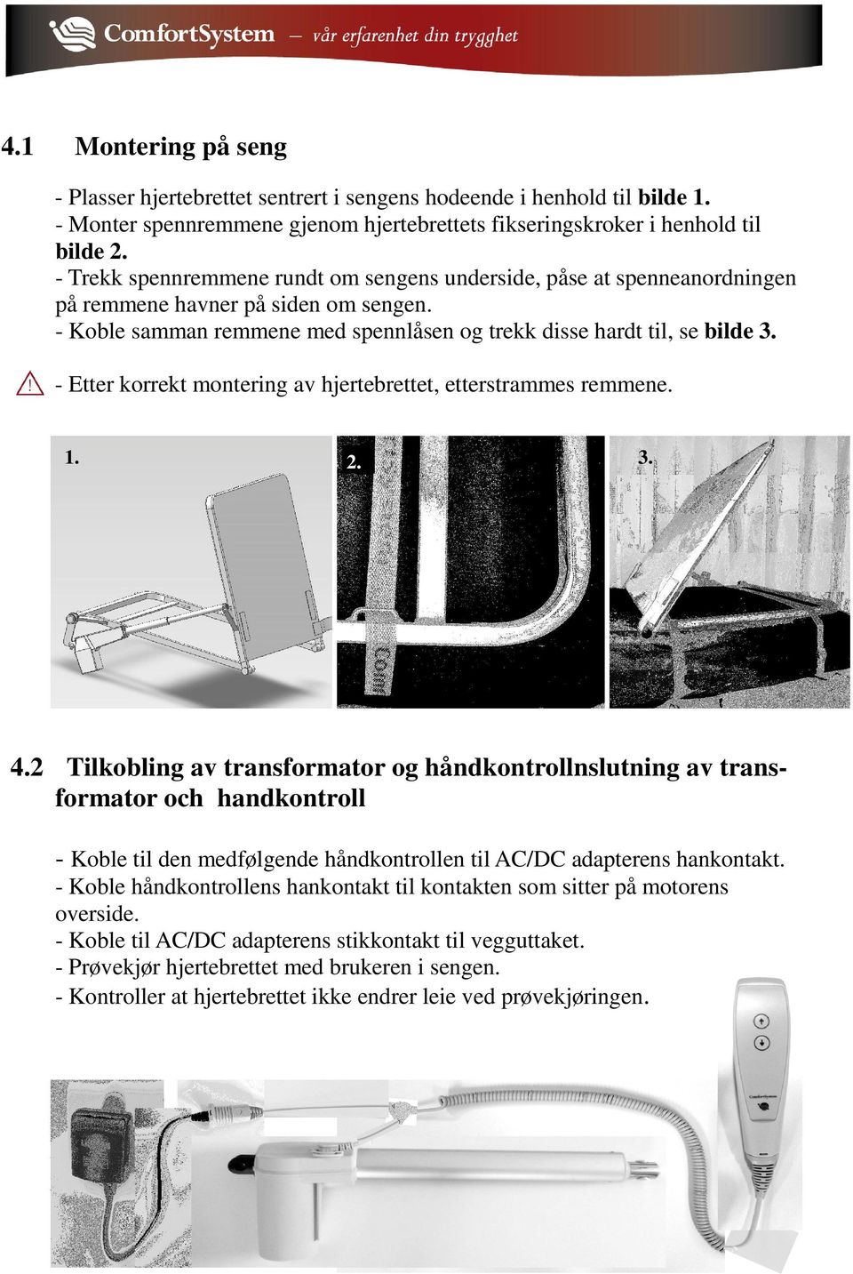 - Etter korrekt montering av hjertebrettet, etterstrammes remmene. 1. 2. 3. 4.