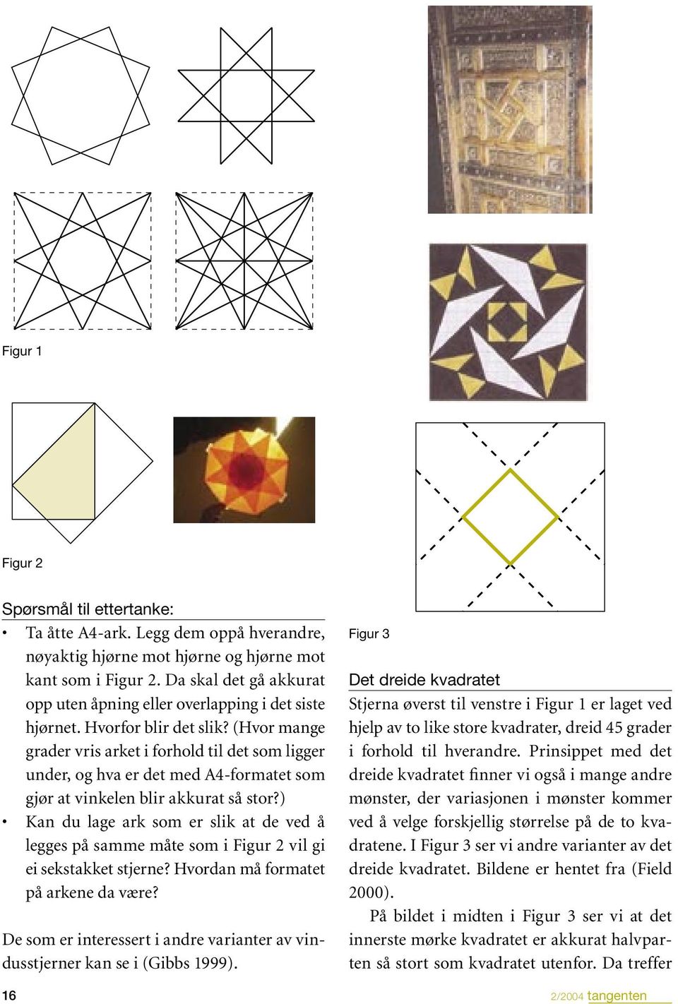 (Hvor mange grader vris arket i forhold til det som ligger under, og hva er det med A4-formatet som gjør at vinkelen blir akkurat så stor?