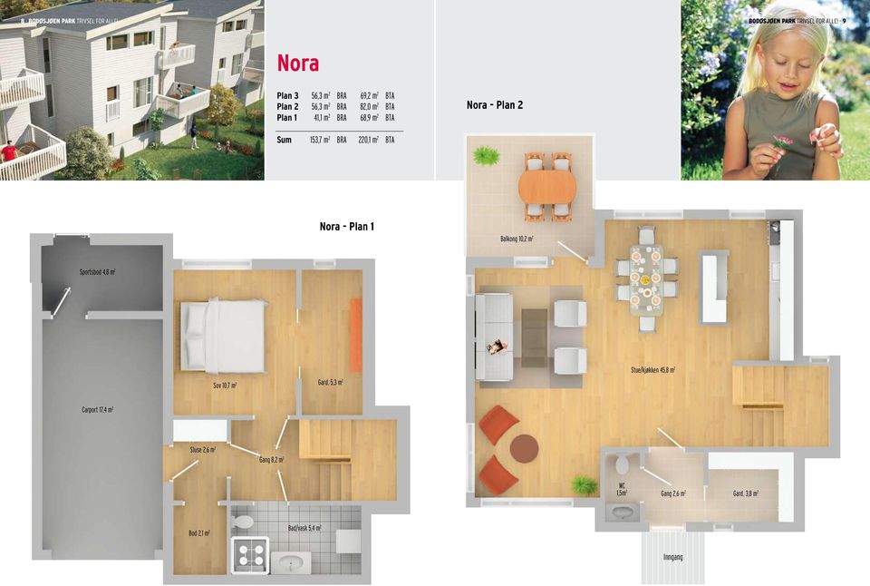 - 9 Nora Plan 3 56,3 m 2 BRA 69,2 m 2 BTA Plan 2 56,3 m 2 BRA 82,0 m 2 BTA Plan 1 41,1 m 2 BRA 68,9 m 2 BTA