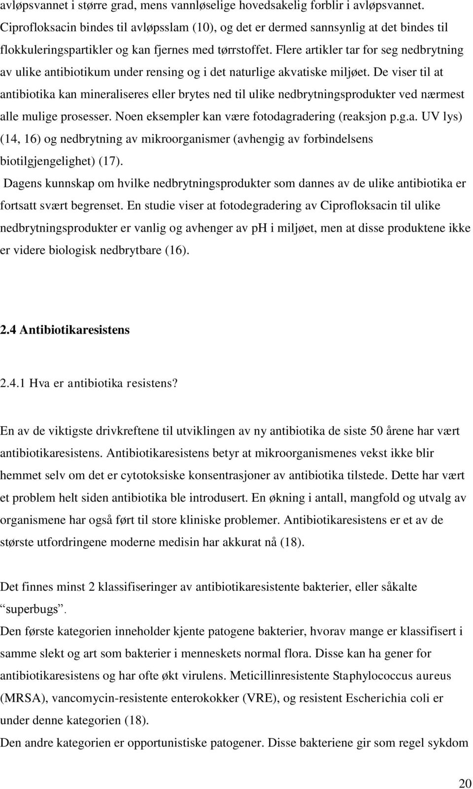 Flere artikler tar for seg nedbrytning av ulike antibiotikum under rensing og i det naturlige akvatiske miljøet.