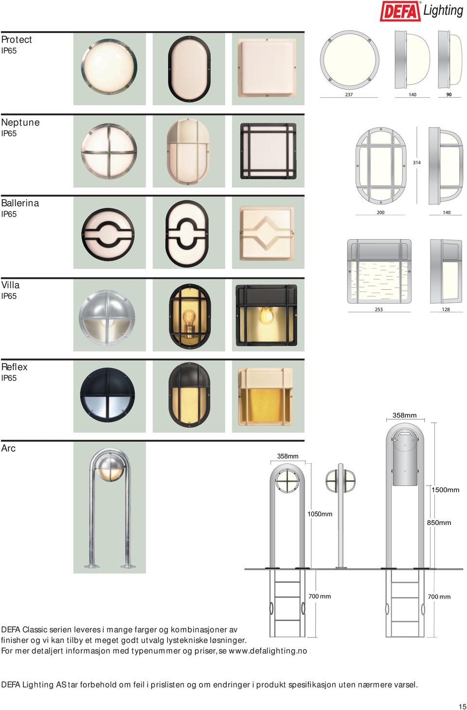 utvalg lystekniske løsninger. For mer detaljert informasjon med typenummer og priser, se www.defalighting.