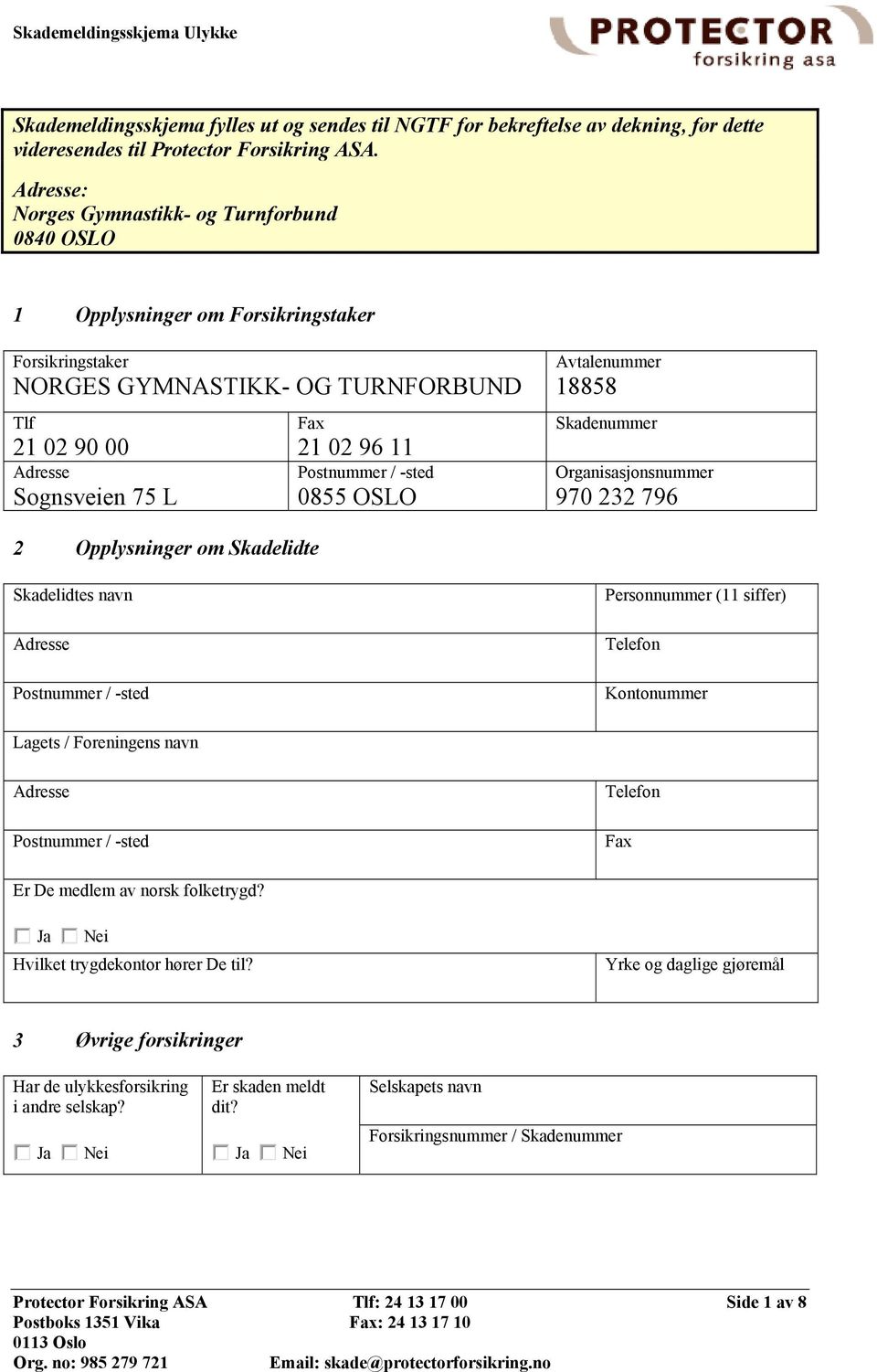 -sted 0855 OSLO Avtalenummer 18858 Skadenummer Organisasjonsnummer 970 232 796 2 Opplysninger om Skadelidte Skadelidtes navn Adresse Postnummer / -sted Personnummer (11 siffer) Telefon Kontonummer