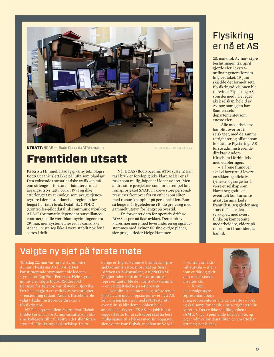 for lengst har tatt i bruk. Datalink, CPDLC (Controller-pilot datalink communication) og ADS-C (Automatic dependent surveillancecontract) skulle vært blant nyvinningene fra 29.