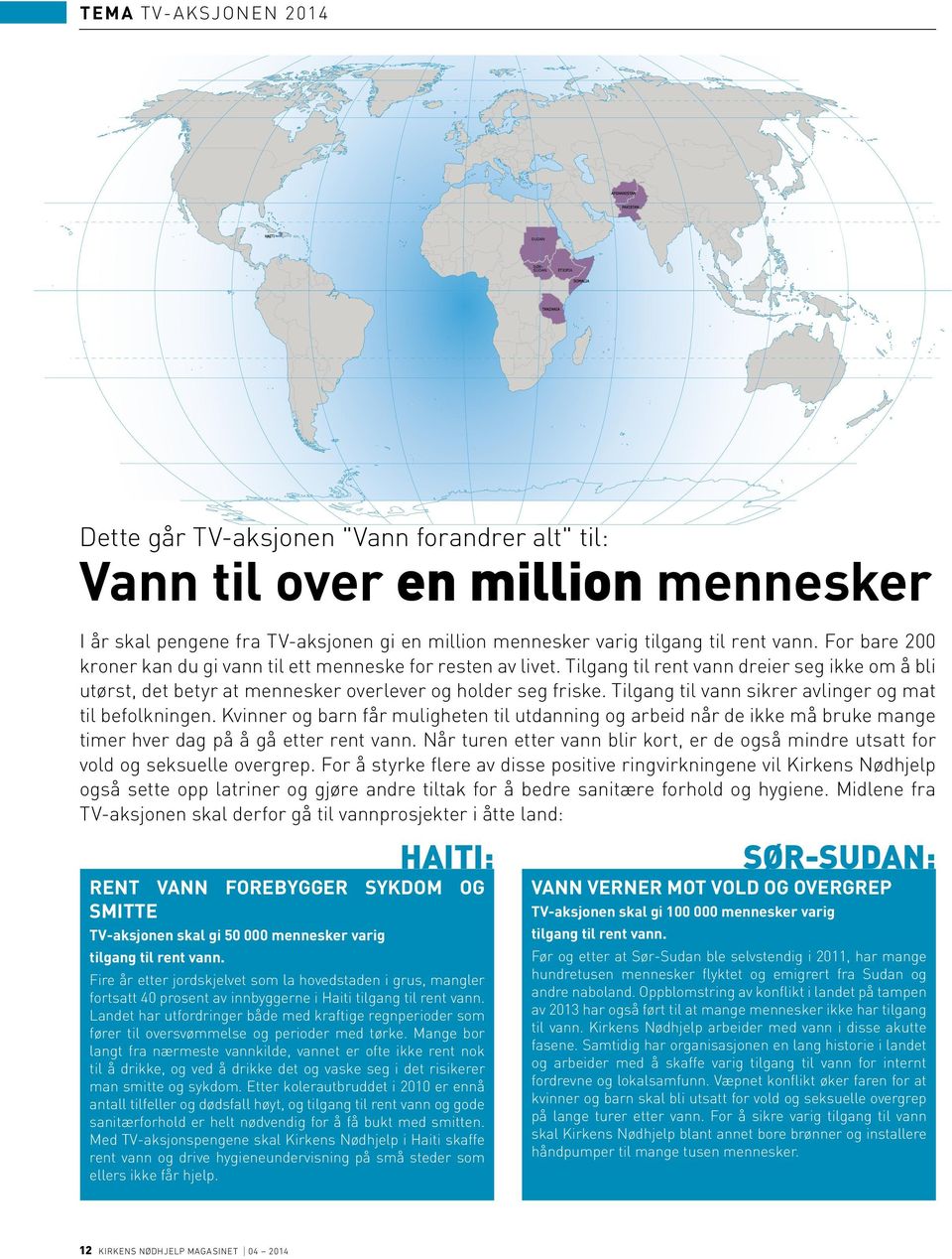 Tilgang til rent vann dreier seg ikke om å bli utørst, det betyr at mennesker overlever og holder seg friske. Tilgang til vann sikrer avlinger og mat til befolkningen.