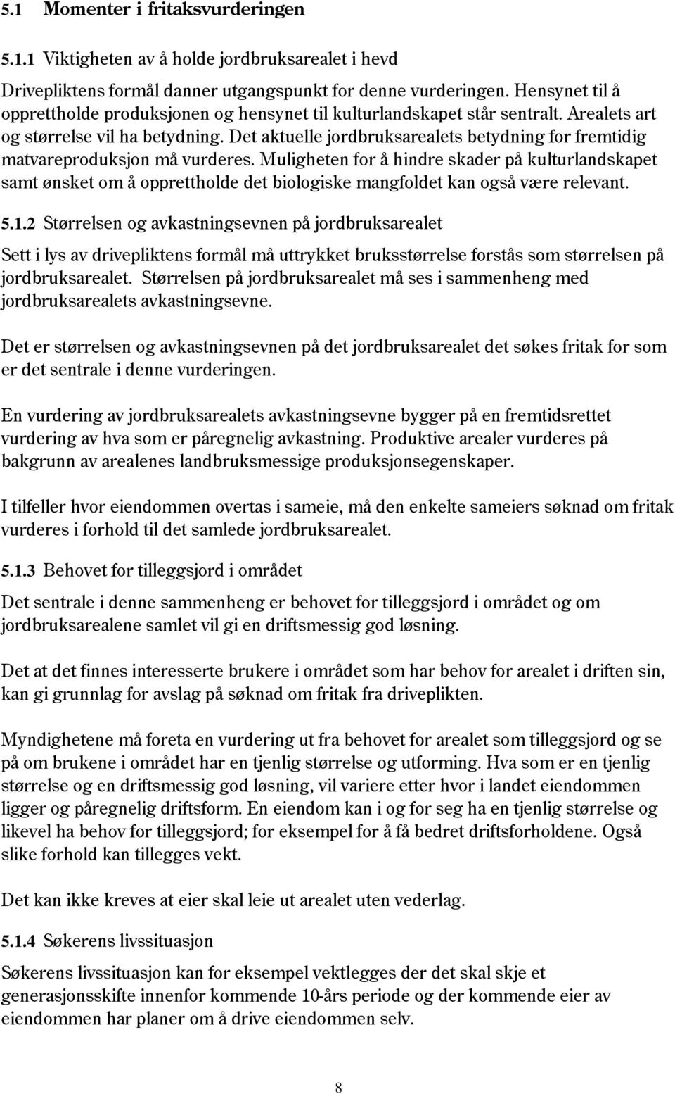 Det aktuelle jordbruksarealets betydning for fremtidig matvareproduksjon må vurderes.