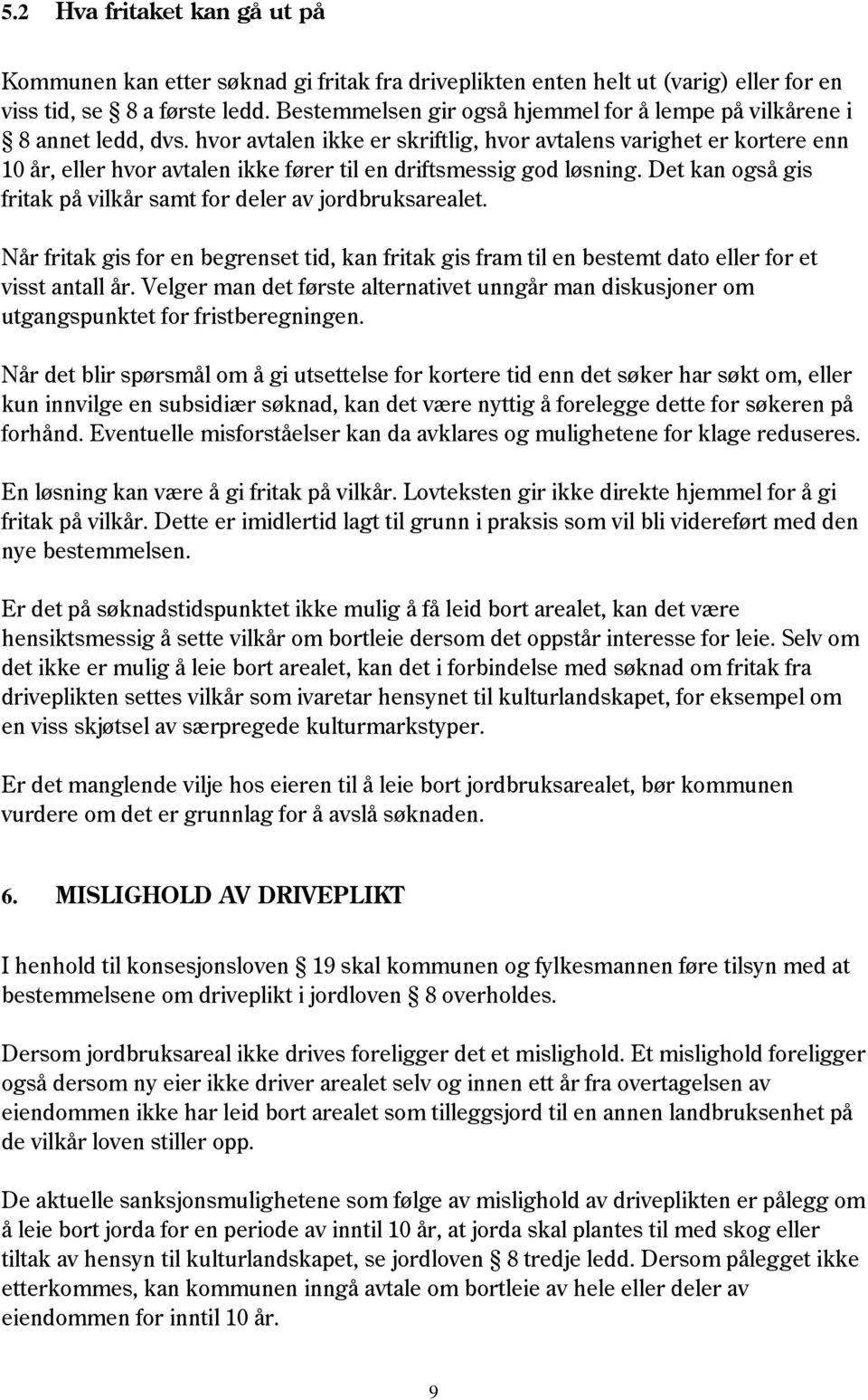 hvor avtalen ikke er skriftlig, hvor avtalens varighet er kortere enn 10 år, eller hvor avtalen ikke fører til en driftsmessig god løsning.