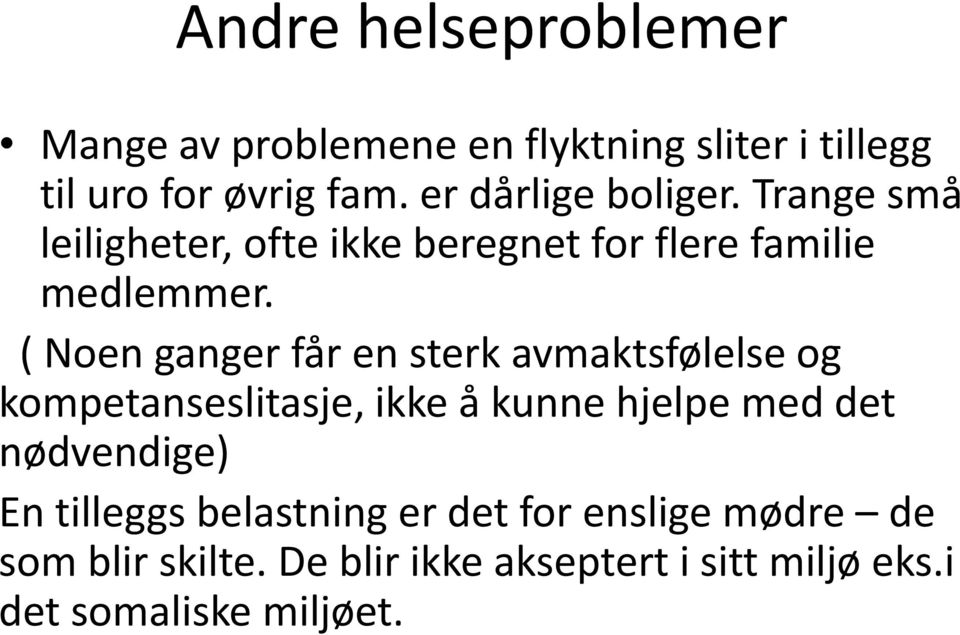 ( Noen ganger får en sterk avmaktsfølelse og kompetanseslitasje, ikke å kunne hjelpe med det nødvendige)