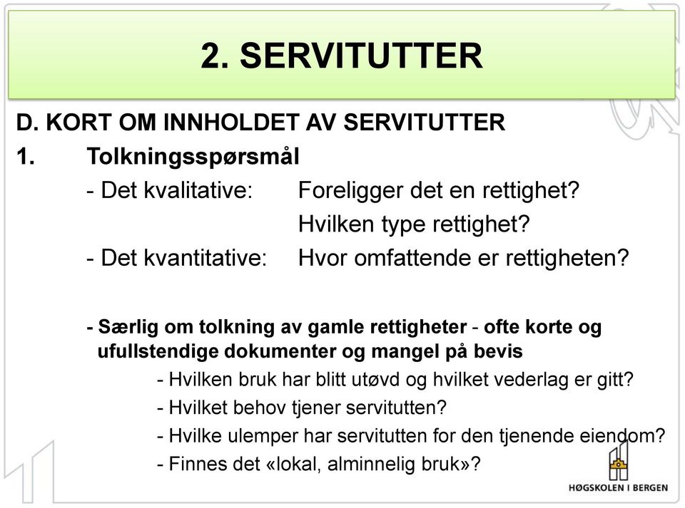 - Særlig om tolkning av gamle rettigheter - ofte korte og ufullstendige dokumenter og mangel på bevis - Hvilken bruk