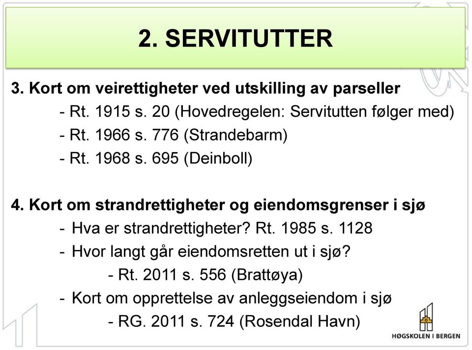 Kort om strandrettigheter og eiendomsgrenser i sjø - Hva er strandrettigheter? Rt. 1985 s.