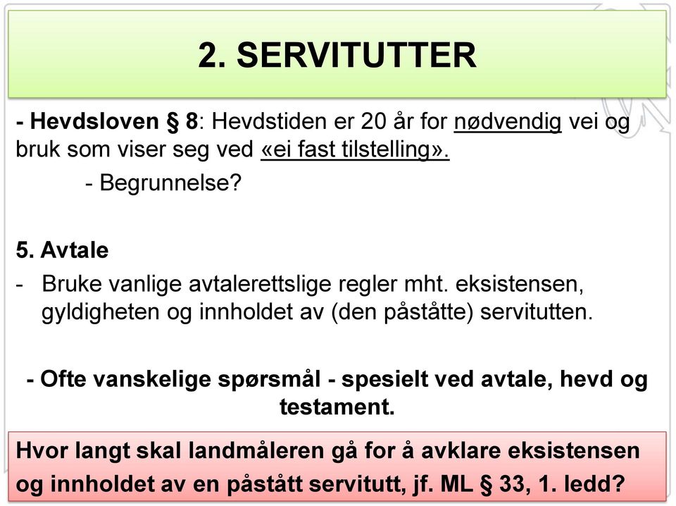 eksistensen, gyldigheten og innholdet av (den påståtte) servitutten.